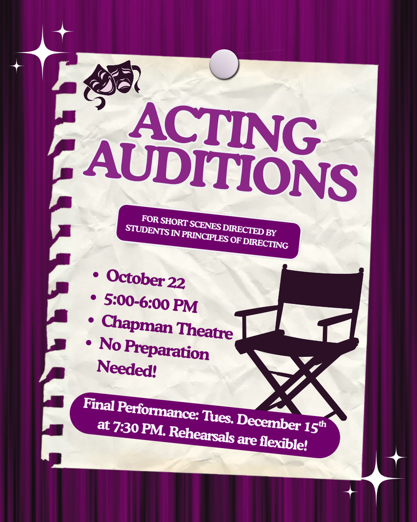 Acting Auditions for Directing Class final scenes, on Thursday, Oct. 22 from 5-6 in Chapman Theatre.